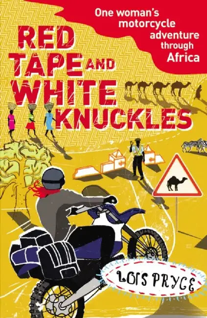 Red Tape and White Knuckles by Lois Pryce