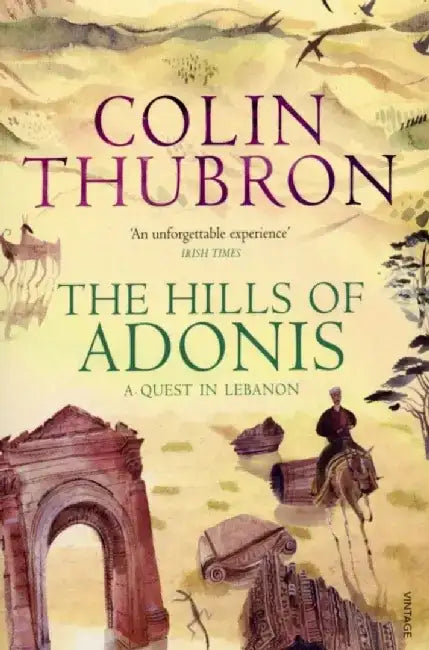 The Hills Of Adonis by Colin Thubron