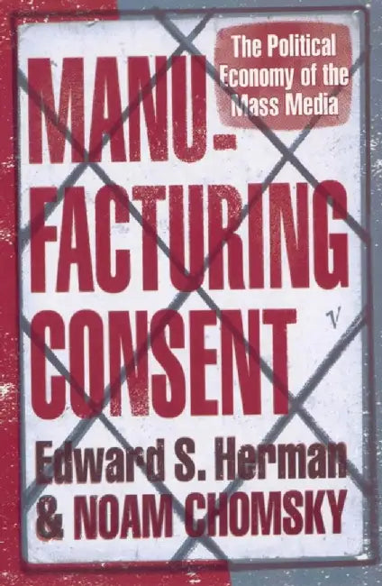 Manufacturing Consent: The Political Economy of the Mass Media by Edward S. Herman