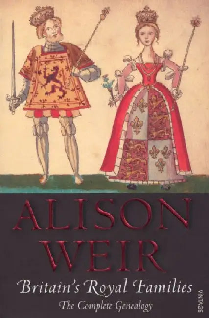 Britain's Royal Families: The Complete Genealogy by Alison Weir