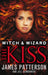 Witch & Wizard: The Kiss by James Patterson