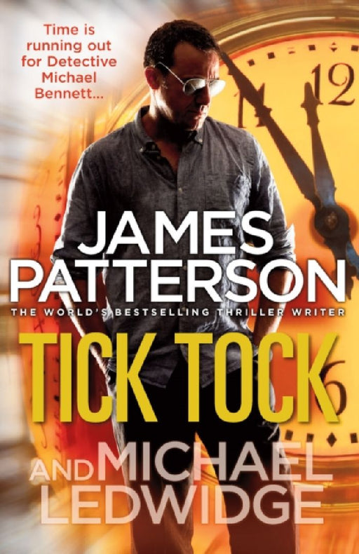 Tick Tock: (Michael Bennett 4). Michael Bennett is running out of time to stop a deadly mastermind by James Patterson