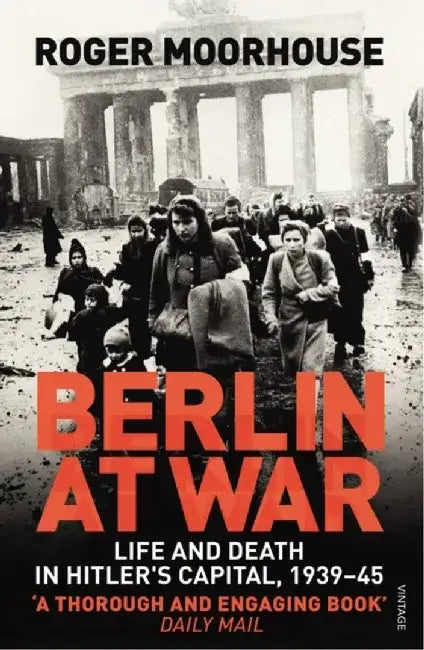 Berlin at War by Roger Moorhouse