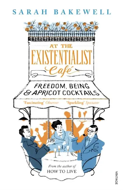 At The Existentialist Cafe by Sarah Bakewell