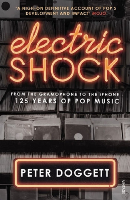 Electric Shock: From the Gramophone to the iPhone - 125 Years of Pop Music by Peter Doggett