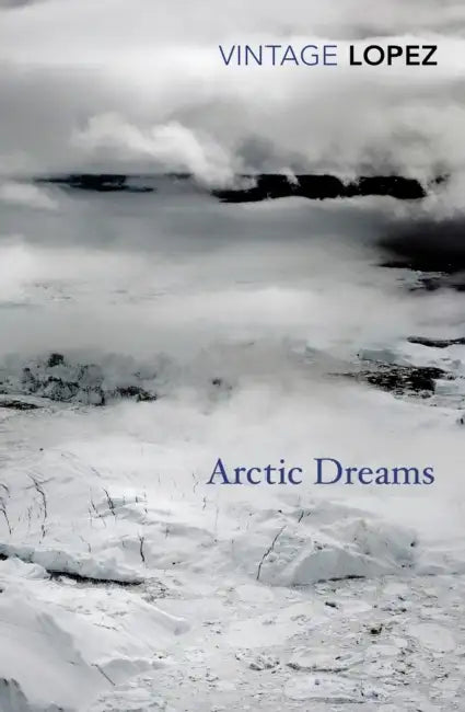 Arctic Dreams by Barry Lopez