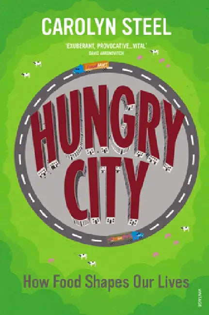 Hungry City: How Food Shapes Our Lives by Carolyn Steel