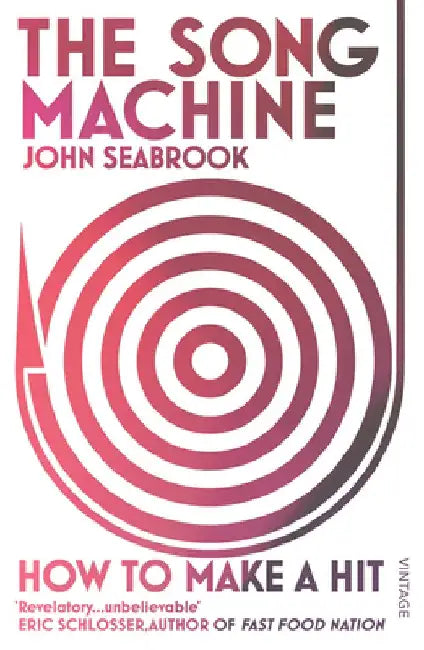 The Song Machine: How to Make a Hit by John Seabrook