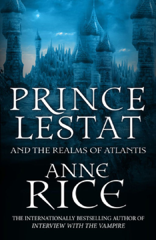 Prince Lestat and the Realms of Atlantis: The Vampire Chronicles 12 by Anne Rice
