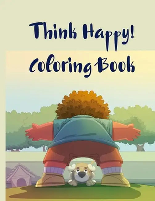 Think Happy! Coloring Book: Craft, Pattern, Color for Kids 61 Playful Art Activities with Robots, Number 1-10, Circus, Children and Mermaids for K by Crispy Cosmina