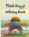 Think Happy! Coloring Book: Craft, Pattern, Color for Kids 61 Playful Art Activities with Robots, Number 1-10, Circus, Children and Mermaids for K by Crispy Cosmina