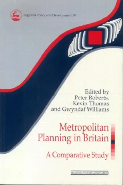 Metropolitan Planning in Britain: A Comparative Study by Peter Roberts, Kevin Thomas, Gwyndaf Williams