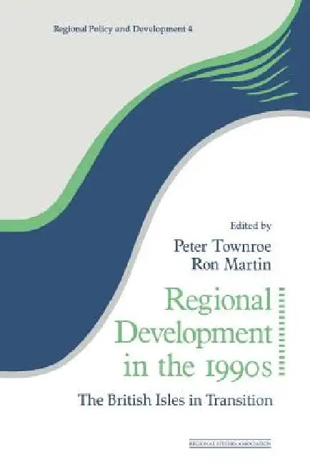 Regional Development in the 1990s: The British Isles in Transition by Ron Martin