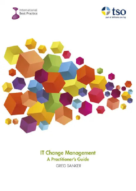 It Change Management - A Practitioner's Guide by Greg Sanker