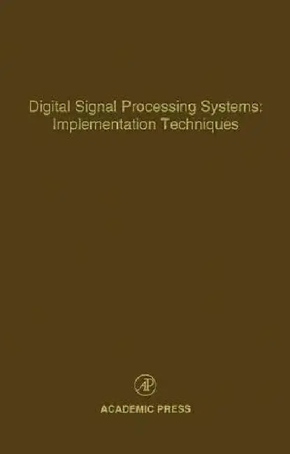 Digital Signal Processing Systems: Implementation Techniques: Advances in Theory and Applications by Leondes