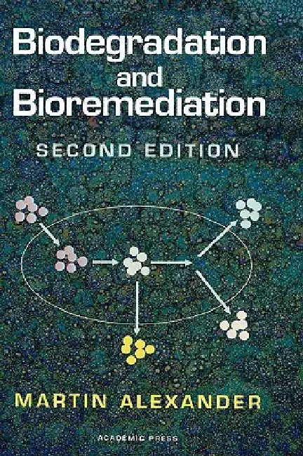 Biodegradation and Bioremediation by Martin Alexander