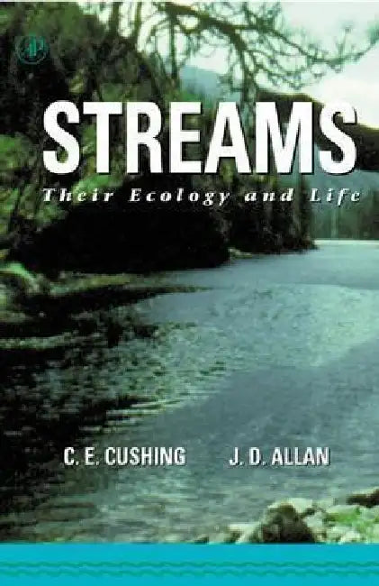 Streams: Their Ecology and Life by Colbert E. Cushing