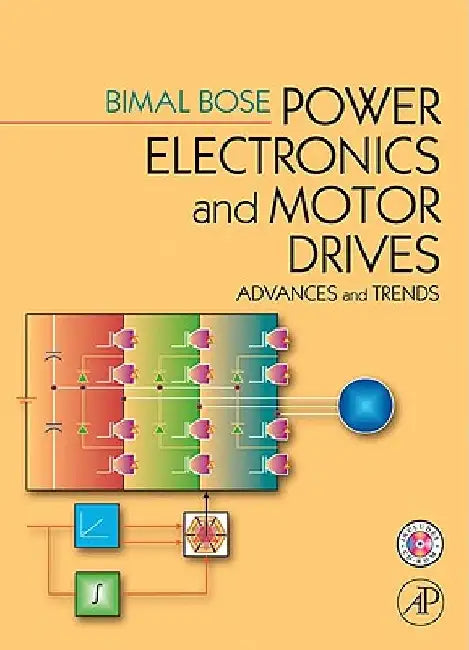Power Electronics and Motor Drives: Advances and Trends by Bimal K. Bose