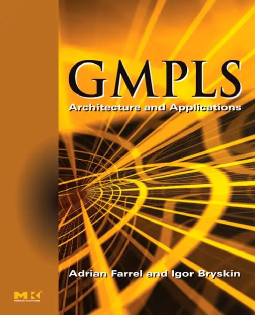 Gmpls: Architecture and Applications by Adrian Farrel
