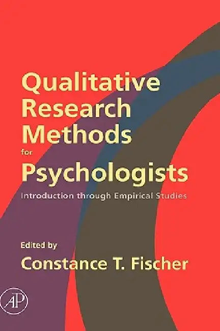 Qualitative Research Methods for Psychologists: Introduction through Empirical Studies by Constance T. Fischer