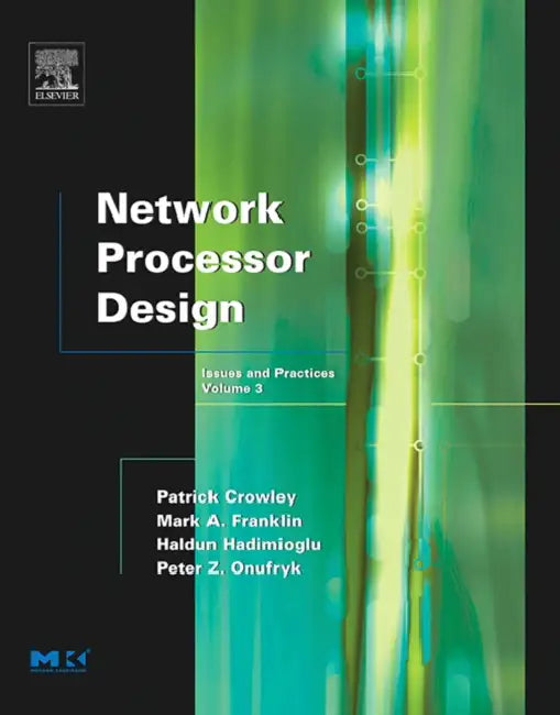 Network Processor Design: Issues and Practices, Volume 3 by Mark A. Franklin, Patrick Crowley, Haldun Hadimioglu