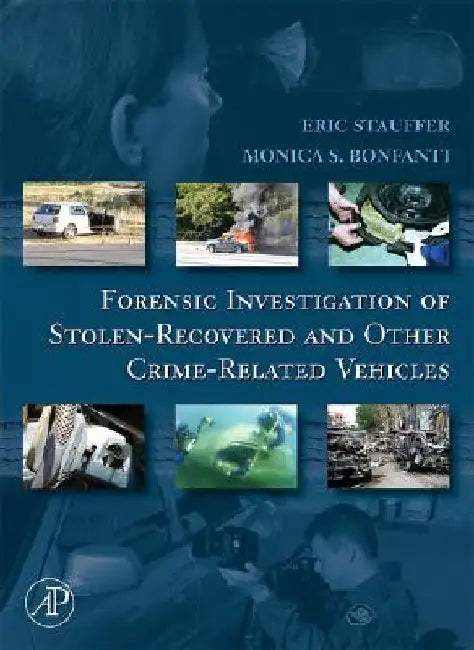Forensic Investigation of Stolen-Recovered and Other Crime-Related Vehicles by Eric Stauffer