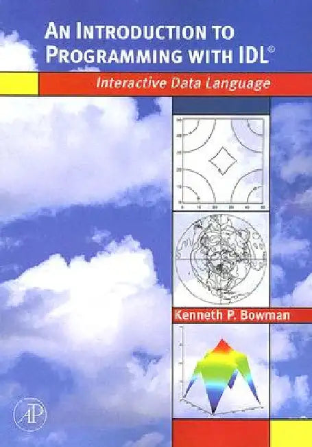 An Introduction to Programming with IDL: Interactive Data Language by Kenneth P. Bowman