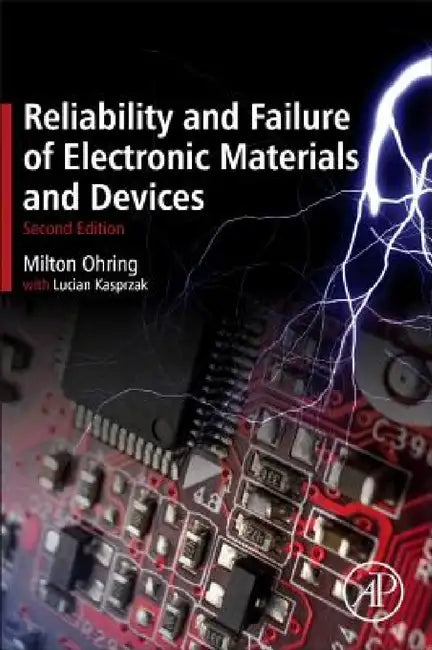 Reliability and Failure of Electronic Materials and Devices by Milton Ohring, Lucian Kasprzak