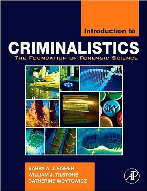 Introduction to Criminalistics: The Foundation of Forensic Science by Barry A. J. Fisher