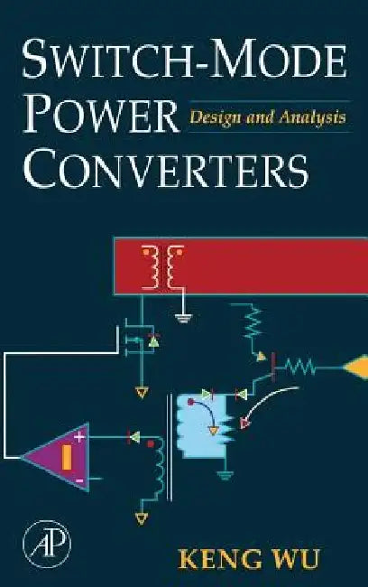 Switch-Mode Power Converters: Design and Analysis by Keng C. Wu