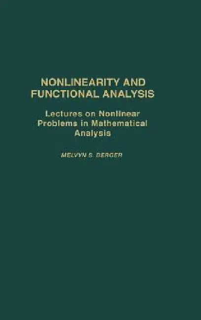 Nonlinearity and Functional Analysis: Lectures on Nonlinear Problems in Mathematical Analysis by Melvyn S. Berger
