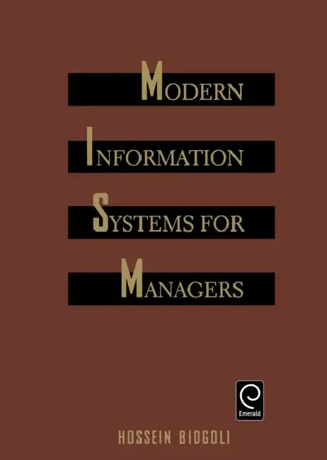 Modern Information Systems for Managers by Hossein Bidgoli