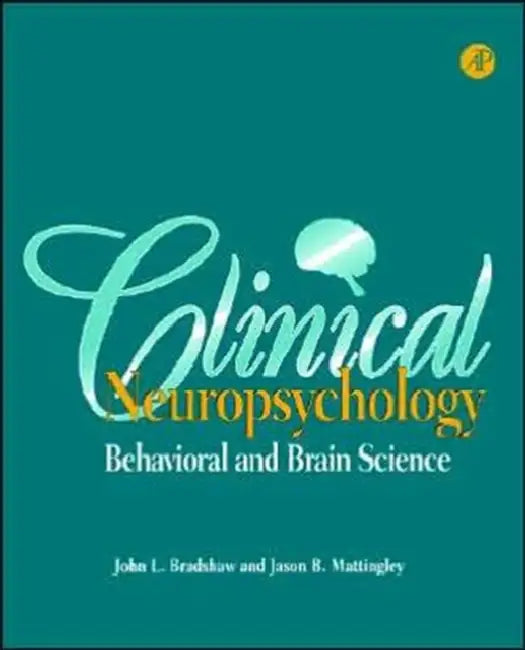 Clinical Neuropsychology: Behavioral and Brain Science by John L. Bradshaw, Jason B. Mattingley, Jason Mattingley