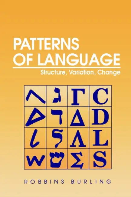Patterns of Language: Structure, Variation, Change by Robbins Burling