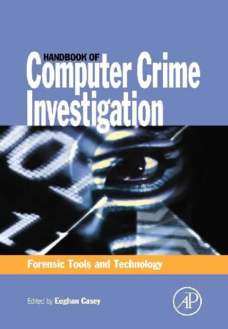 Handbook of Computer Crime Investigation: Forensic Tools and Technology by Casey
