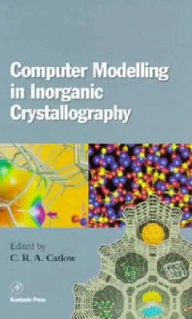 Computer Modeling in Inorganic Crystallography by C. Richard a. Catlow