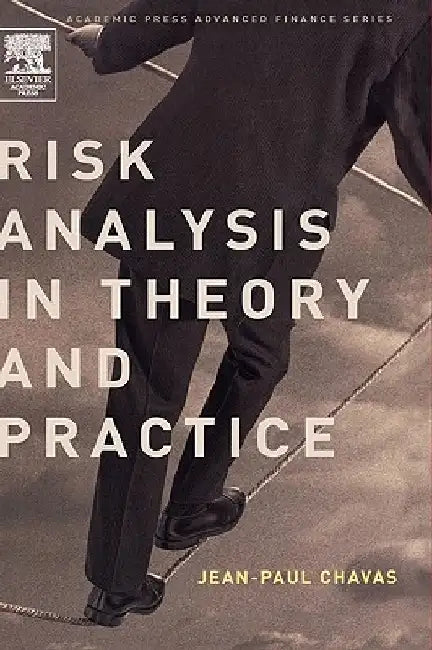 Risk Analysis in Theory and Practice by Jean-Paul Chavas