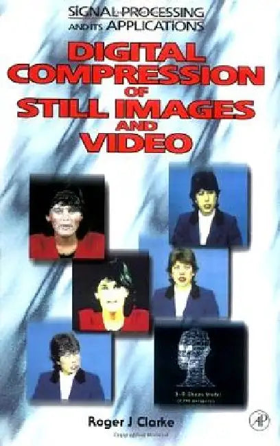 Digital Compression of Still Images and Video by Roger J. Clarke