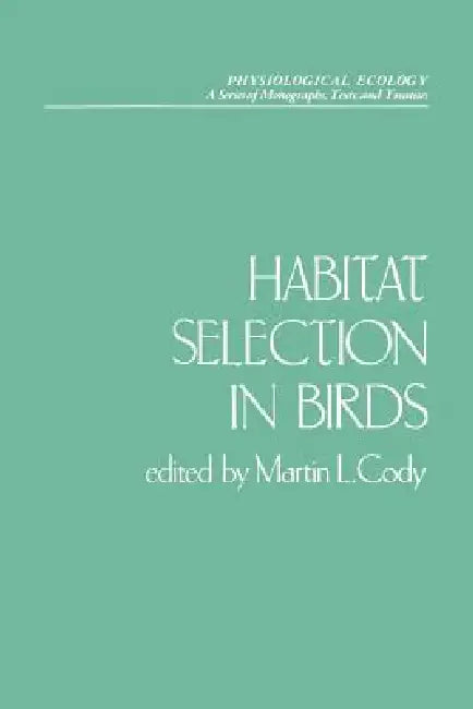 Habitat Selection in Birds by Martin L. Cody