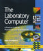 The Laboratory Computer: A Practical Guide for Physiologists and Neuroscientists by John Dempster