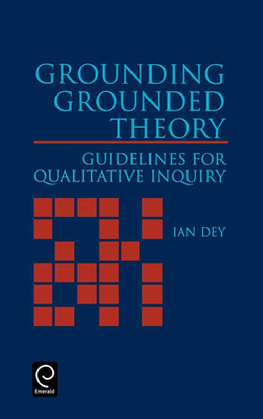 Grounding Grounded Theory: Guidelines for Qualitative Inquiry by Ian Dey