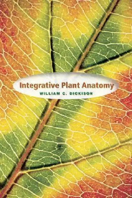 Integrative Plant Anatomy by William C. Dickison