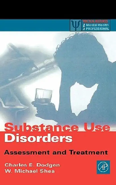 Substance Use Disorders: Assessment and Treatment by Charles E. Dodgen