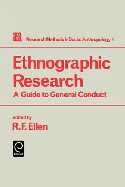 Ethnographic Research: A Guide to General Conduct by Roy Ellen