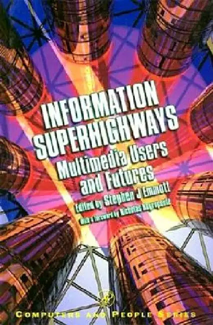Information Superhighways: Multimedia Users and Futures by Stephen J. Emmott