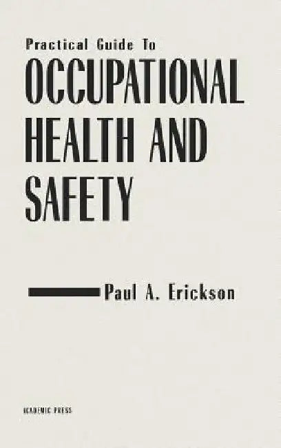 Practical Guide to Occupational Health and Safety by Paul A. Erickson