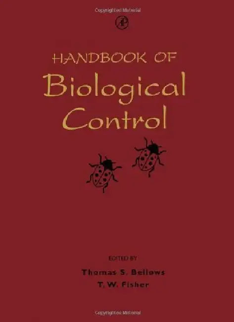 Handbook of Biological Control: Principles and Applications of Biological Control by T. W. Fisher