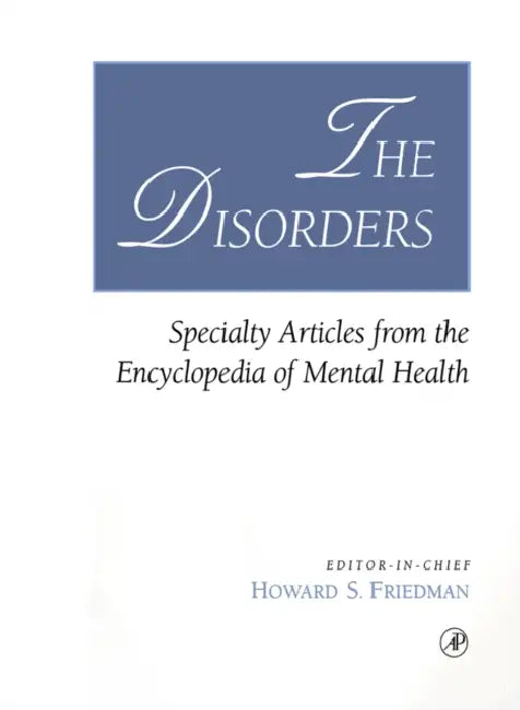 The Disorders: Specialty Articles from the Encyclopedia of Mental Health by Howard S. Friedman