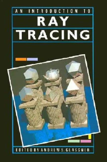An Introduction to Ray Tracing by Andrew S. Glassner