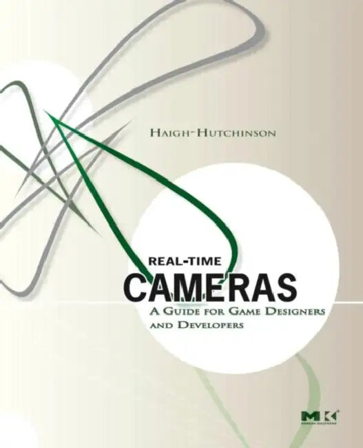 Real Time Cameras: A Guide for Game Designers and Developers by Haigh-Hutchinson Mark